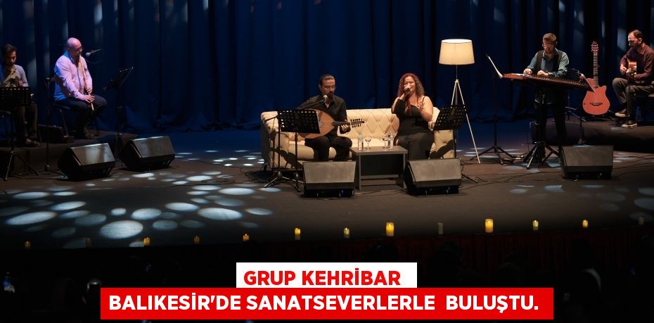 Grup Kehribar  Balıkesir'de sanatseverlerle  buluştu. 