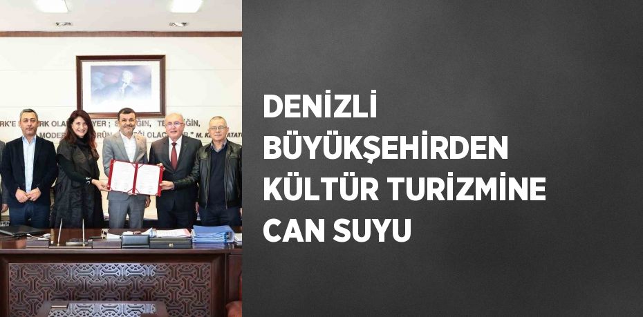 DENİZLİ BÜYÜKŞEHİRDEN KÜLTÜR TURİZMİNE CAN SUYU