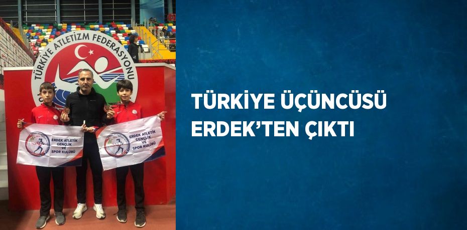 TÜRKİYE ÜÇÜNCÜSÜ ERDEK’TEN ÇIKTI