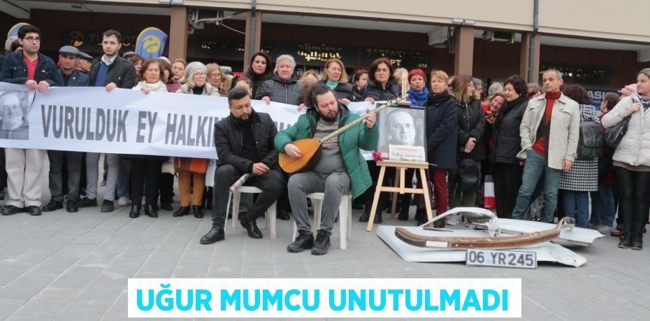 UĞUR MUMCU UNUTULMADI