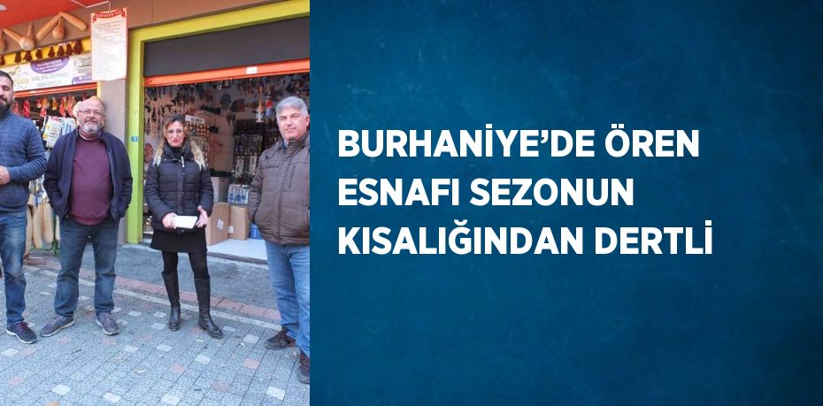 BURHANİYE’DE ÖREN ESNAFI SEZONUN KISALIĞINDAN DERTLİ