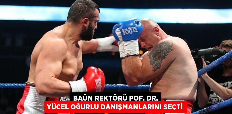 BAÜN REKTÖRÜ POF. DR. YÜCEL OĞURLU DANIŞMANLARINI SEÇTİ