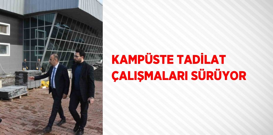 KAMPÜSTE TADİLAT ÇALIŞMALARI SÜRÜYOR