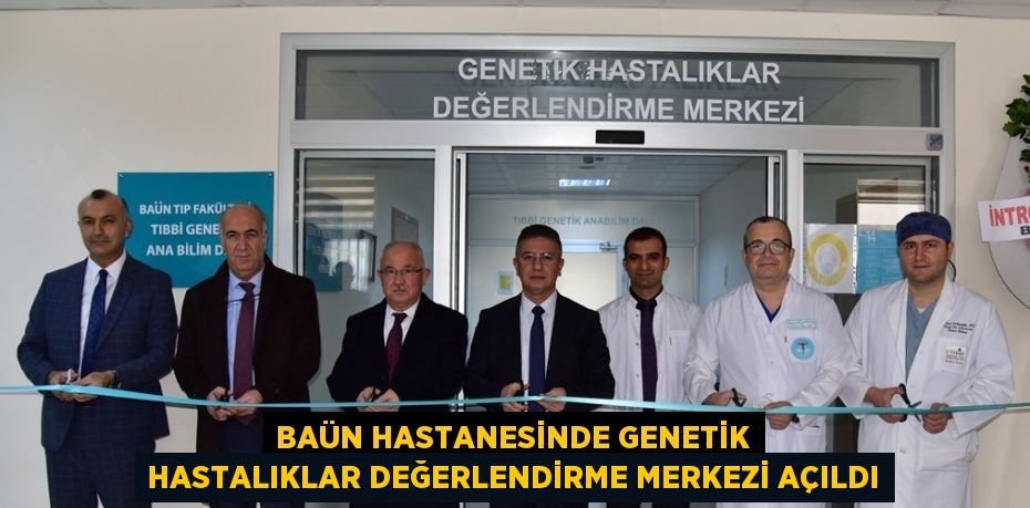 BAÜN HASTANESİNDE GENETİK HASTALIKLAR DEĞERLENDİRME MERKEZİ AÇILDI