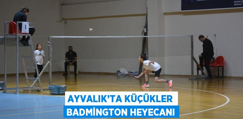 AYVALIK’TA KÜÇÜKLER BADMİNGTON HEYECANI