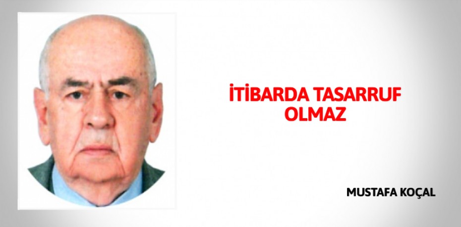 İTİBARDA TASARRUF OLMAZ