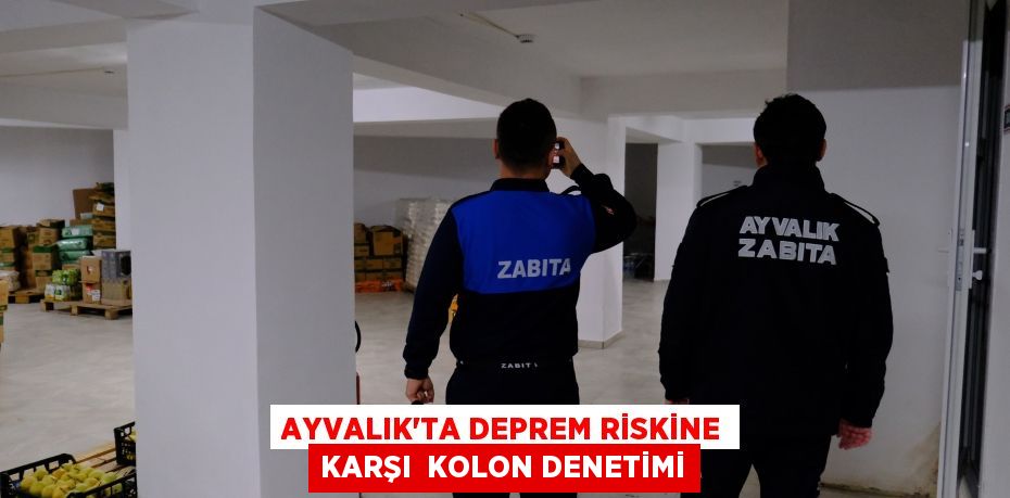 AYVALIK’TA DEPREM RİSKİNE KARŞI  KOLON DENETİMİ