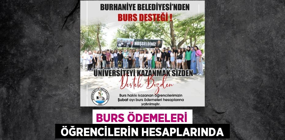 BURS ÖDEMELERİ  ÖĞRENCİLERİN HESAPLARINDA