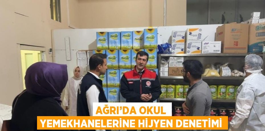 AĞRI’DA OKUL YEMEKHANELERİNE HİJYEN DENETİMİ