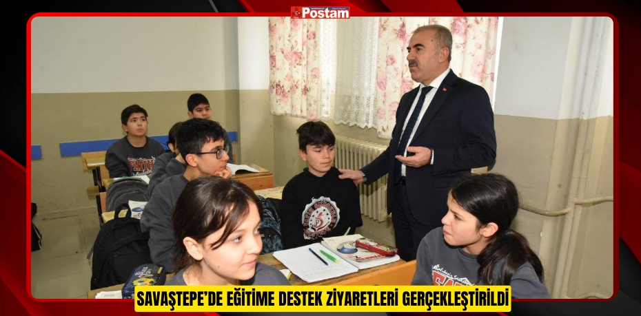 SAVAŞTEPE’DE EĞİTİME DESTEK ZİYARETLERİ GERÇEKLEŞTİRİLDİ