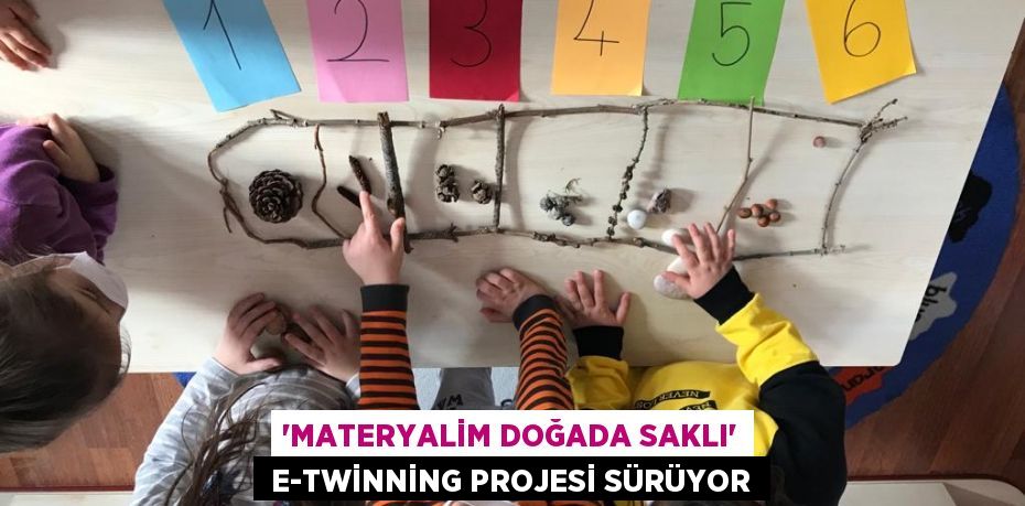 ‘MATERYALİM DOĞADA SAKLI’  E-TWİNNİNG PROJESİ SÜRÜYOR