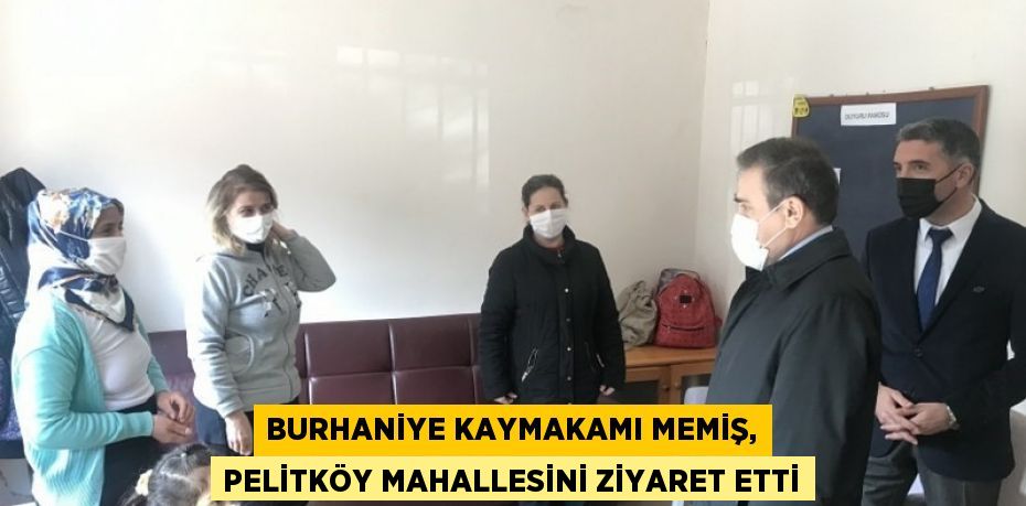 BURHANİYE KAYMAKAMI MEMİŞ, PELİTKÖY MAHALLESİNİ ZİYARET ETTİ