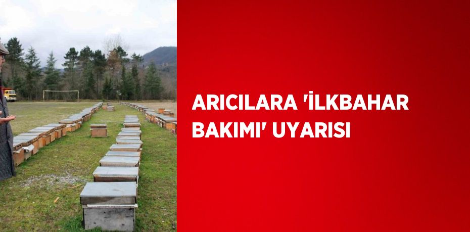 ARICILARA 'İLKBAHAR BAKIMI' UYARISI