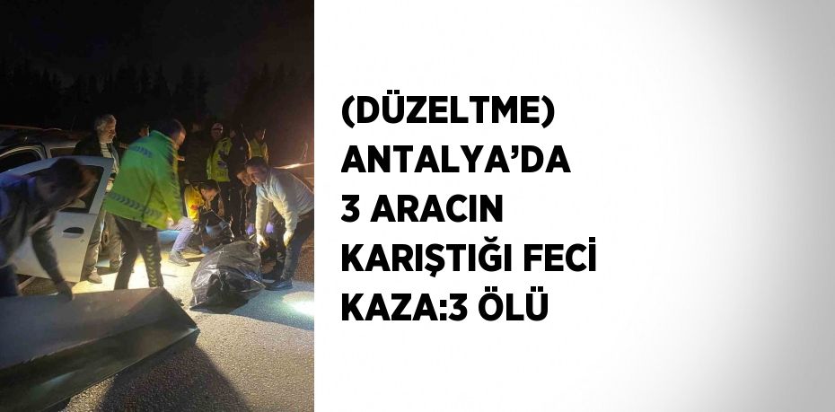 (DÜZELTME) ANTALYA’DA 3 ARACIN KARIŞTIĞI FECİ KAZA:3 ÖLÜ