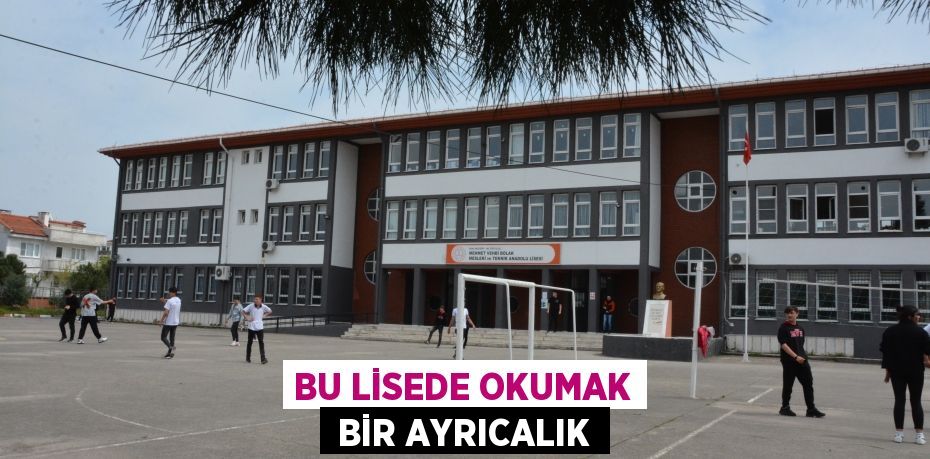 BU LİSEDE OKUMAK  BİR AYRICALIK