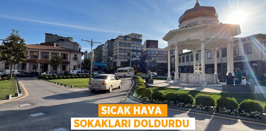 Sıcak hava sokakları doldurdu