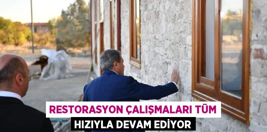 Restorasyon çalışmaları tüm hızıyla devam ediyor