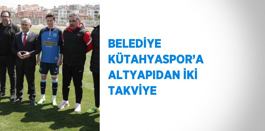 BELEDİYE KÜTAHYASPOR’A ALTYAPIDAN İKİ TAKVİYE