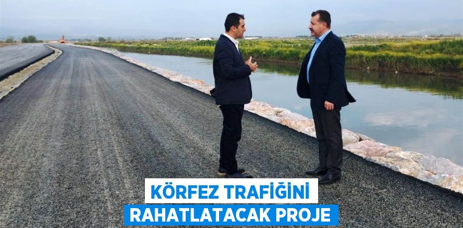 Körfez trafiğini rahatlatacak proje