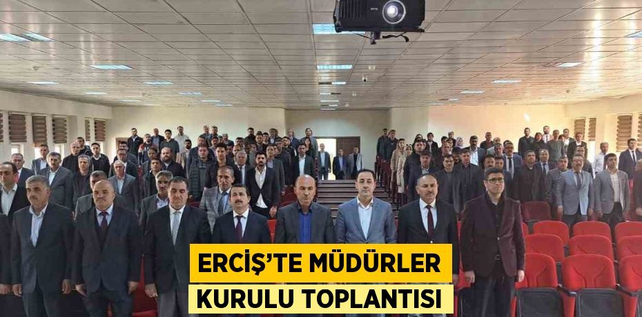 ERCİŞ’TE MÜDÜRLER KURULU TOPLANTISI