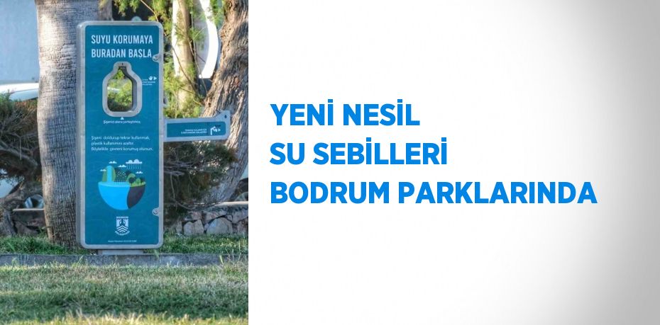 YENİ NESİL SU SEBİLLERİ BODRUM PARKLARINDA