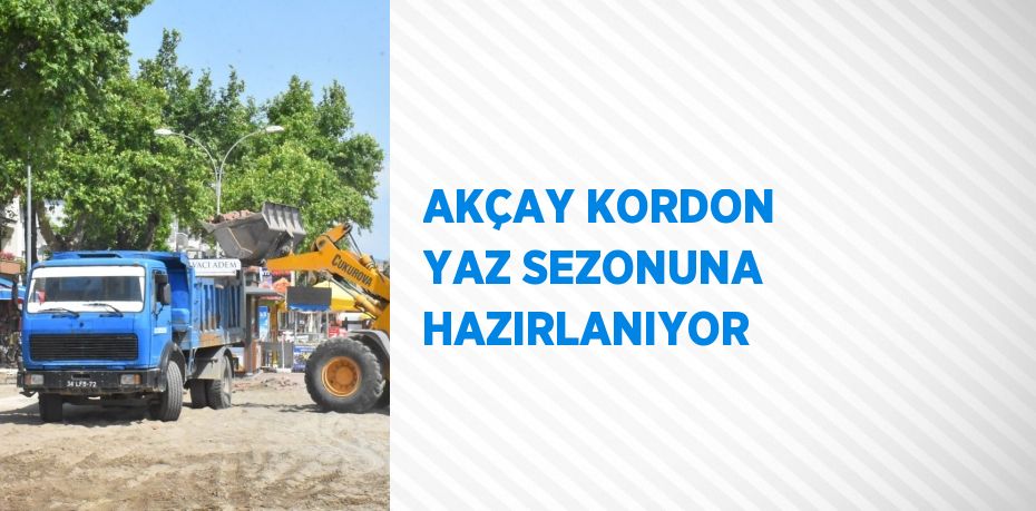 AKÇAY KORDON YAZ SEZONUNA HAZIRLANIYOR