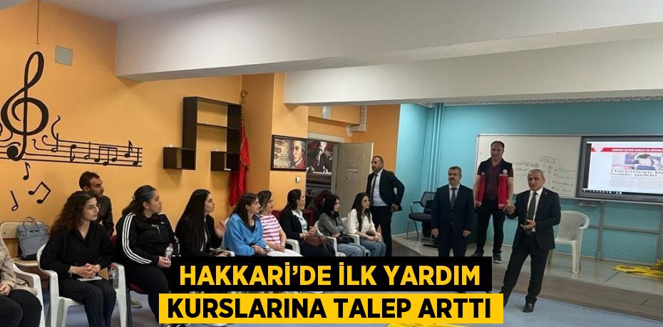 HAKKARİ’DE İLK YARDIM KURSLARINA TALEP ARTTI