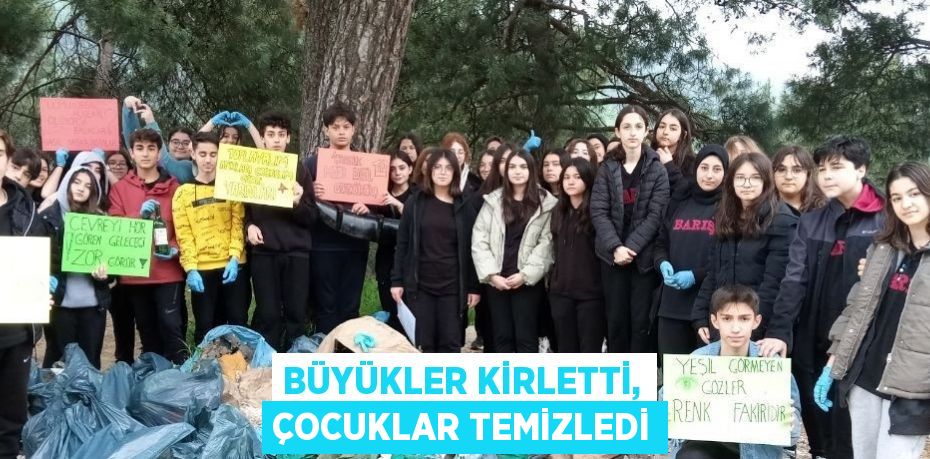 BÜYÜKLER KİRLETTİ, ÇOCUKLAR TEMİZLEDİ