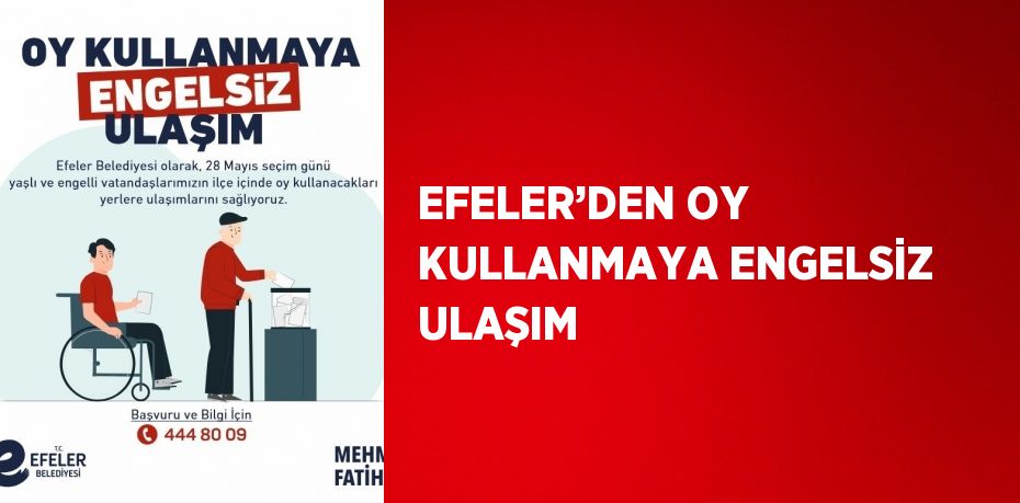 EFELER’DEN OY KULLANMAYA ENGELSİZ ULAŞIM