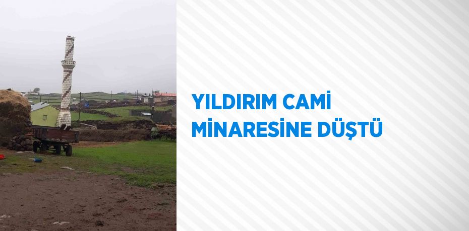 YILDIRIM CAMİ MİNARESİNE DÜŞTÜ