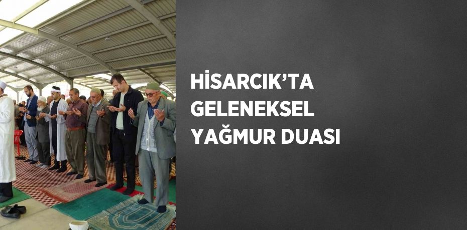 HİSARCIK’TA GELENEKSEL YAĞMUR DUASI