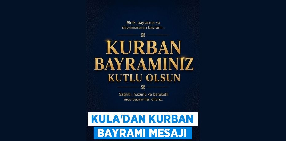 KULA’DAN KURBAN BAYRAMI MESAJI
