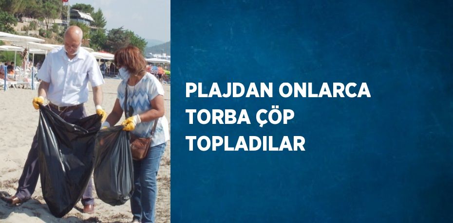 PLAJDAN ONLARCA TORBA ÇÖP TOPLADILAR