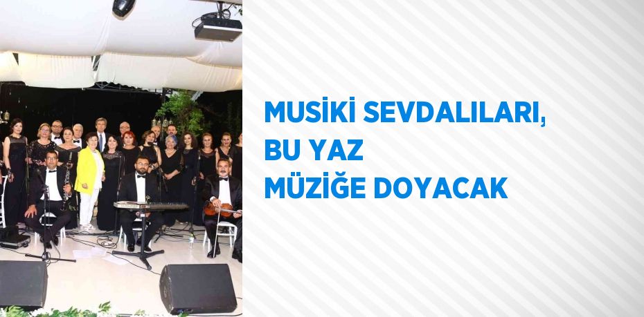 MUSİKİ SEVDALILARI, BU YAZ MÜZİĞE DOYACAK