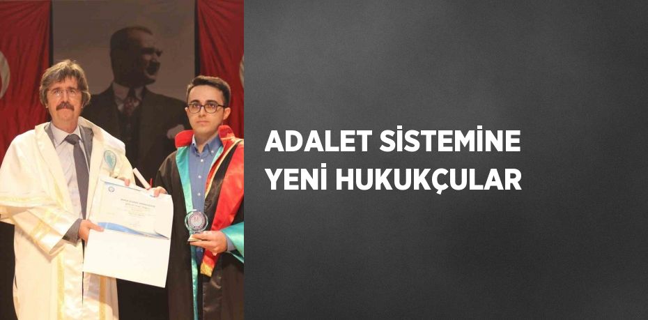 ADALET SİSTEMİNE YENİ HUKUKÇULAR