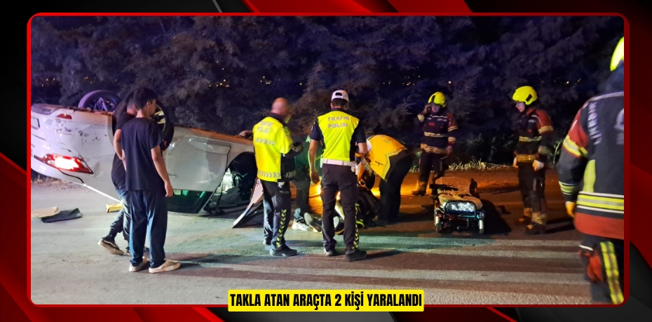 Takla atan araçta 2 kişi yaralandı 