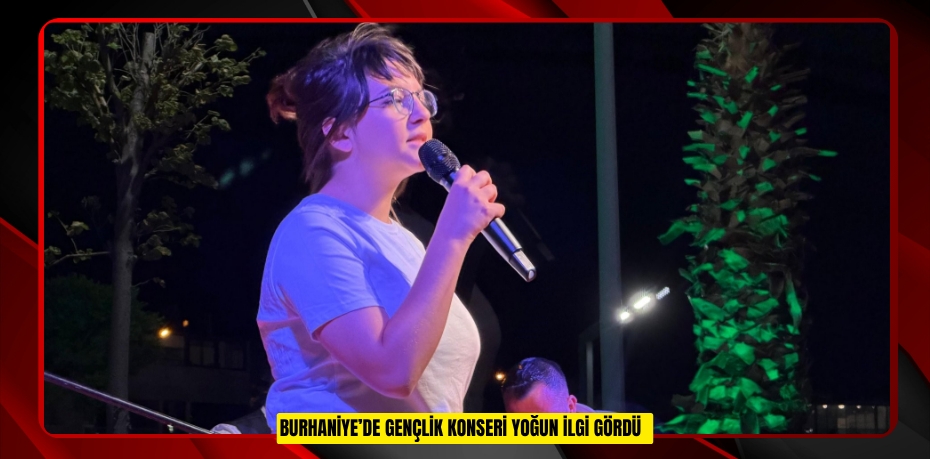 Burhaniye’de Gençlik Konseri yoğun ilgi gördü  