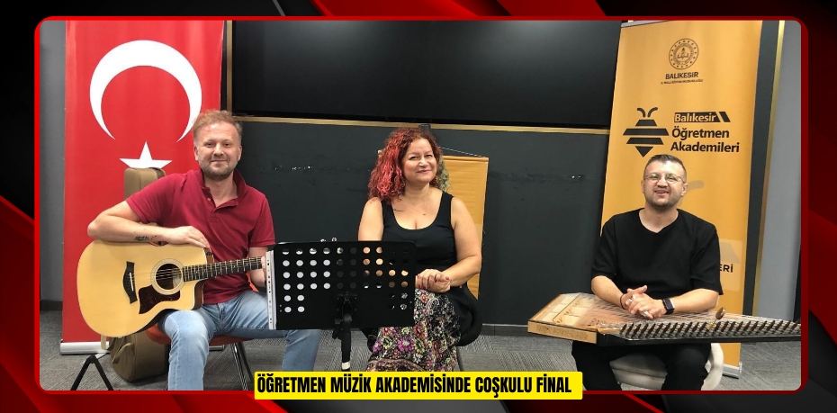 Öğretmen Müzik Akademisinde coşkulu final  
