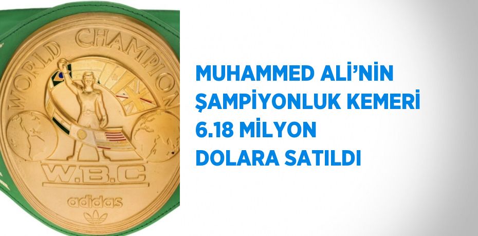 MUHAMMED ALİ’NİN ŞAMPİYONLUK KEMERİ 6.18 MİLYON DOLARA SATILDI