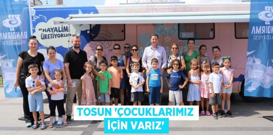 TOSUN 'ÇOCUKLARIMIZ İÇİN VARIZ'