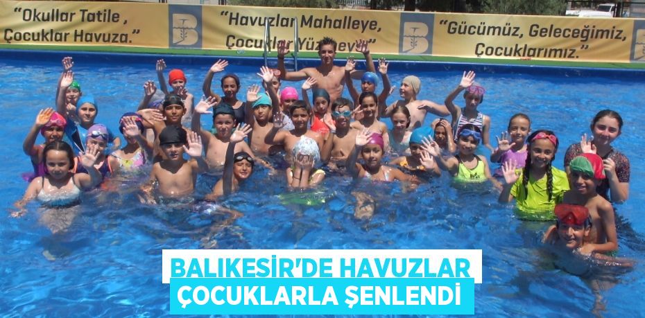 Balıkesir'de havuzlar çocuklarla şenlendi