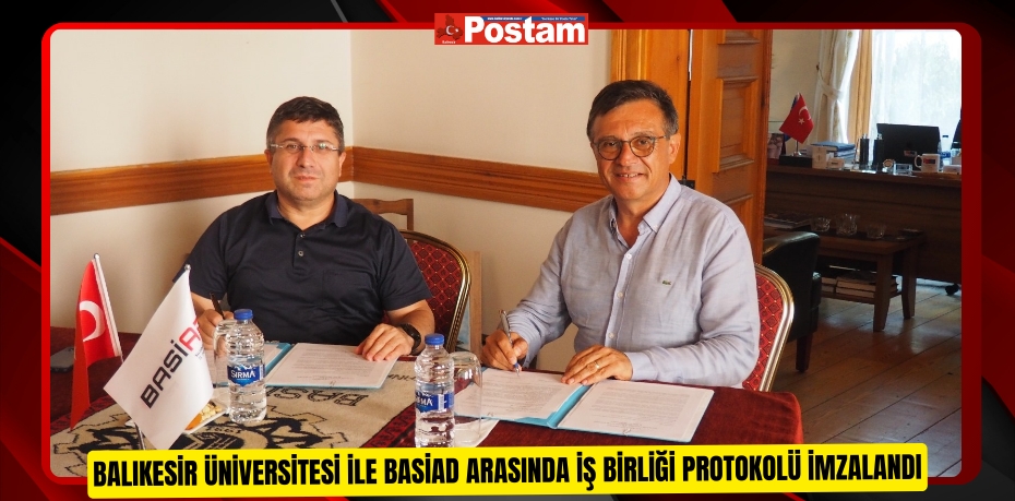 Balıkesir Üniversitesi ile BASİAD Arasında İş Birliği Protokolü İmzalandı