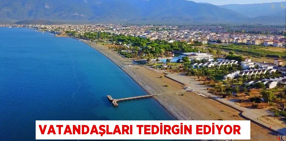 VATANDAŞLARI TEDİRGİN EDİYOR 