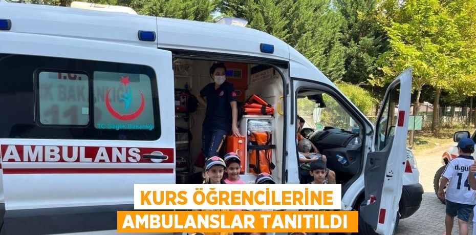 KURS ÖĞRENCİLERİNE AMBULANSLAR TANITILDI