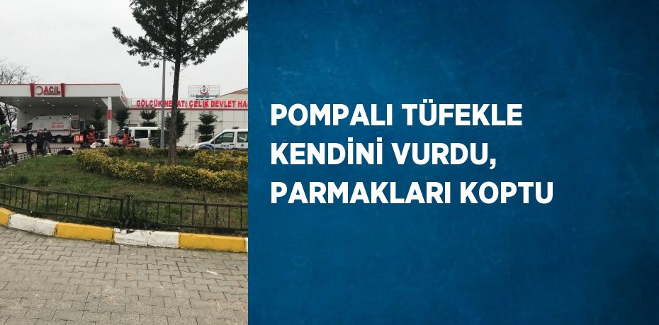 POMPALI TÜFEKLE KENDİNİ VURDU, PARMAKLARI KOPTU