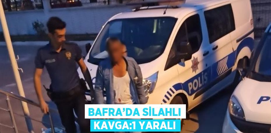 BAFRA’DA SİLAHLI KAVGA:1 YARALI