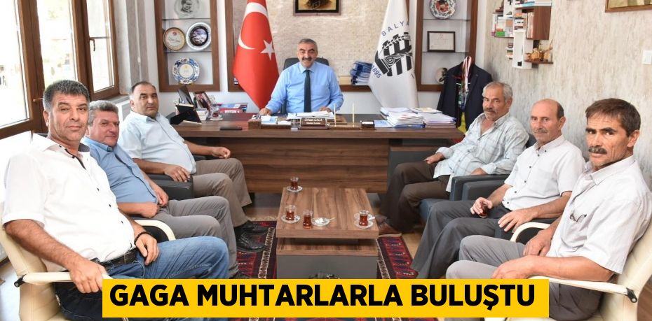 GAGA MUHTARLARLA BULUŞTU