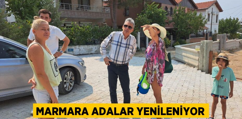 MARMARA ADALAR YENİLENİYOR