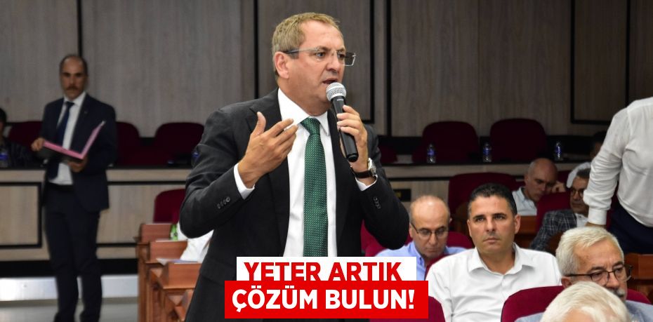 YETER ARTIK ÇÖZÜM BULUN!