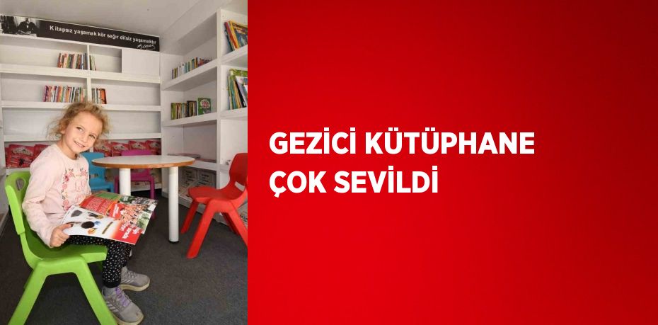 GEZİCİ KÜTÜPHANE ÇOK SEVİLDİ